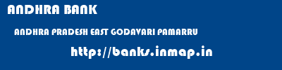 ANDHRA BANK  ANDHRA PRADESH EAST GODAVARI PAMARRU   banks information 